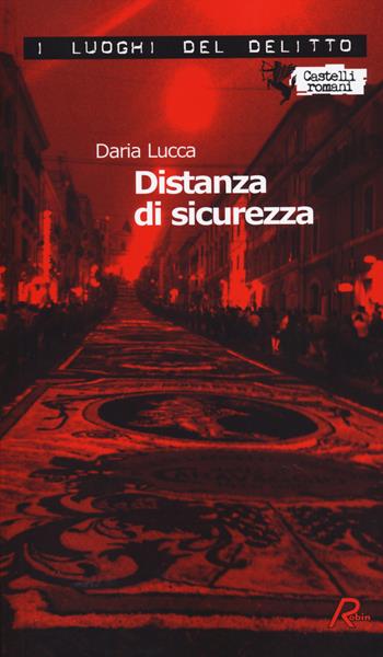 Distanza di sicurezza. Le inchieste di Amanda Garrone. Vol. 1 - Daria Lucca - Libro Robin Edizioni 2014, I luoghi del delitto | Libraccio.it