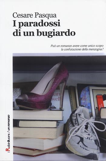 I paradossi di un bugiardo - Cesare Pasqua - Libro Robin Edizioni 2014, Robin&sons | Libraccio.it