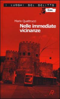 Nelle immediate vicinanze. Le inchieste del commissario Marè. Vol. 10 - Mario Quattrucci - Libro Robin Edizioni 2014, I luoghi del delitto | Libraccio.it