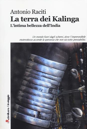 La terra dei Kalinga. L'intima bellezza dell'India - Antonio Raciti - Libro Robin 2014, Robin&sons | Libraccio.it
