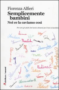 Semplicemente bambini. Noi ce la caviamo così - Fiorenza Alfieri - Libro Robin Edizioni 2014, Robin&sons | Libraccio.it