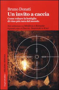 Un invito a caccia. Come rubare la bottiglia di vino più rara del mondo - Bruno Donati - Libro Robin 2014, I luoghi del delitto | Libraccio.it