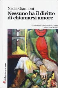 Nessuno ha il diritto di chiamarsi amore - Nadia Giannoni - Libro Robin Edizioni 2014, Robin&sons | Libraccio.it