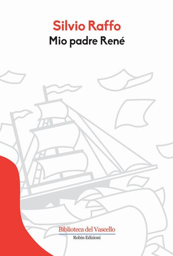 Mio padre Renè - Silvio Raffo - Libro Robin Edizioni 2015, La biblioteca | Libraccio.it