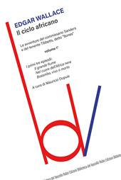 Il ciclo africano. Le avventure del commissario Sanders e del tenente Tibbetts, detto «Bones». Vol. 1: Il grande fiume-Nel cuore dell'Africa nera-Bosambo, vivo o morto