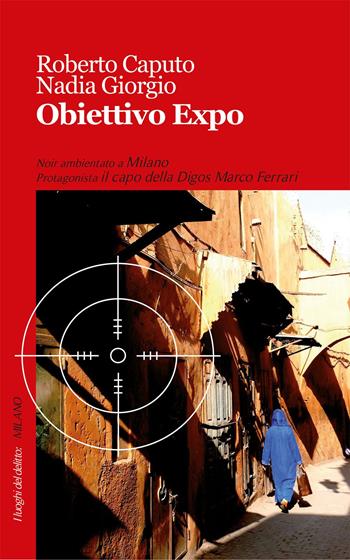 Obiettivo Expo - Roberto Caputo, Nadia Giorgio - Libro Robin Edizioni 2015, I luoghi del delitto | Libraccio.it