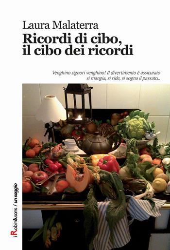 Ricordi di cibo, il cibo dei ricordi - Laura Malaterra - Libro Robin Edizioni 2014, Robin&sons | Libraccio.it