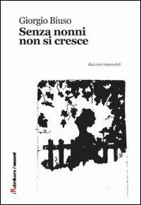 Senza nonni non si cresce - Giorgio Biuso - Libro Robin Edizioni 2015, Robin&sons | Libraccio.it