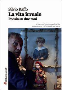 La vita irreale. Poesia su due toni - Silvio Raffo - Libro Robin Edizioni 2015, Robin&sons | Libraccio.it