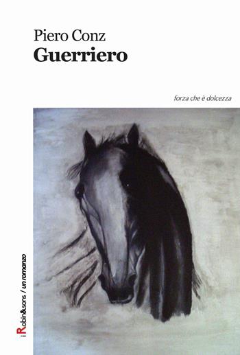 Guerriero - Piero Conz - Libro Robin Edizioni 2015, Robin&sons | Libraccio.it