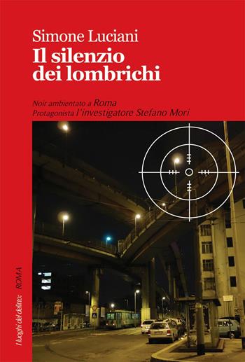 Il silenzio dei lombrichi - Simone Luciani - Libro Robin Edizioni 2015, I luoghi del delitto | Libraccio.it