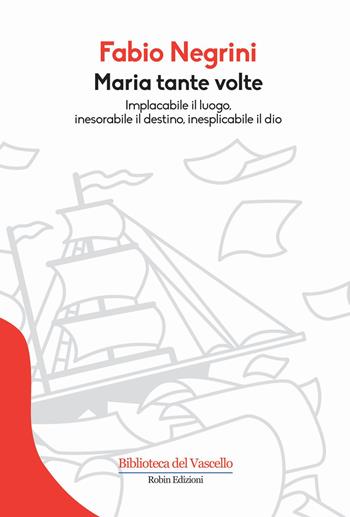 Maria tante volte - Fabio Negrini - Libro Robin Edizioni 2015, Biblioteca del vascello | Libraccio.it