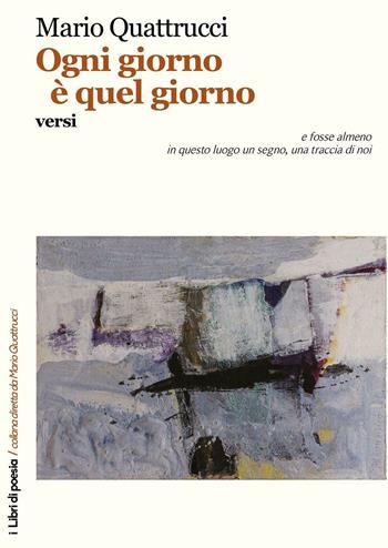 Ogni giorno è quel giorno - Mario Quattrucci - Libro Robin Edizioni 2015, I libri di poesia | Libraccio.it