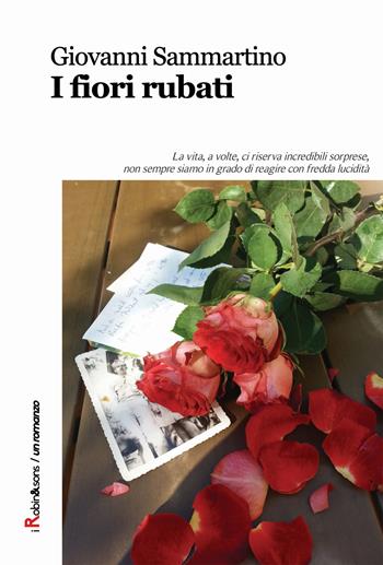 I fiori rubati - Giovanni Sammartino - Libro Robin Edizioni 2015, Robin&sons | Libraccio.it