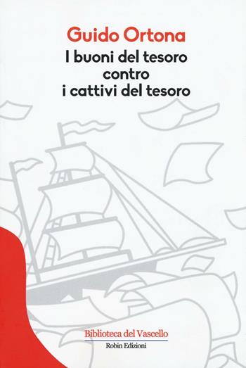 I buoni del tesoro contro i cattivi del tesoro - Guido Ortona - Libro Robin Edizioni 2016, Biblioteca del vascello | Libraccio.it