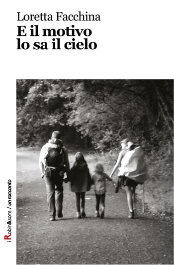E il motivo lo sa il cielo - Loretta Facchina - Libro Robin Edizioni 2016, Robin&sons | Libraccio.it