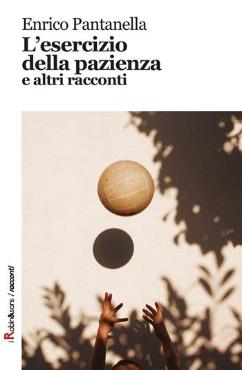 L'esercizio della pazienza e altri racconti - Enrico Pantanella - Libro Robin Edizioni 2016, Robin&sons | Libraccio.it