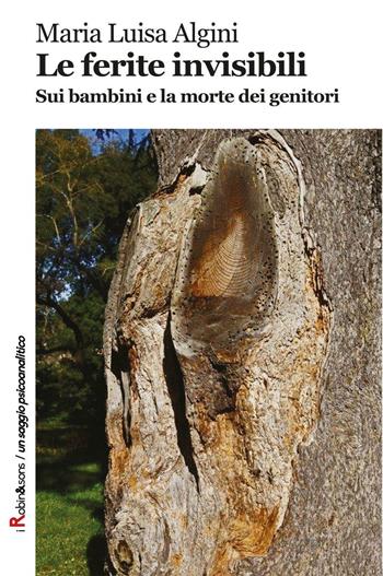Le ferite invisibili. Sui bambini e la morte dei genitori - M. Luisa Algini - Libro Robin Edizioni 2016, Robin&sons | Libraccio.it