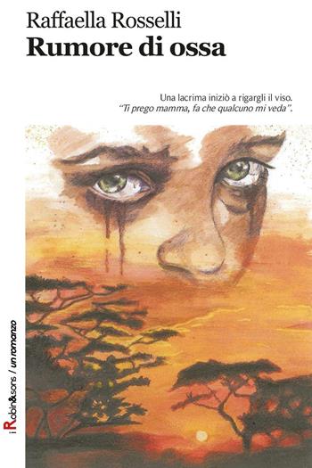 Rumore di ossa - Raffaella Rosselli - Libro Robin Edizioni 2016, Robin&sons | Libraccio.it