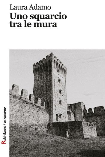 Uno squarcio tra le mura - Laura Adamo - Libro Robin Edizioni 2016, Robin&sons | Libraccio.it