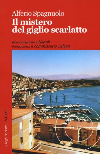 Il mistero del giglio scarlatto - Alferio Spagnuolo - Libro Robin Edizioni 2016, I luoghi del delitto | Libraccio.it