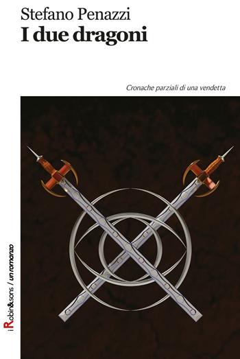 I due dragoni. Cronache parziali di una vendetta - Stefano Penazzi - Libro Robin Edizioni 2016, Robin&sons | Libraccio.it
