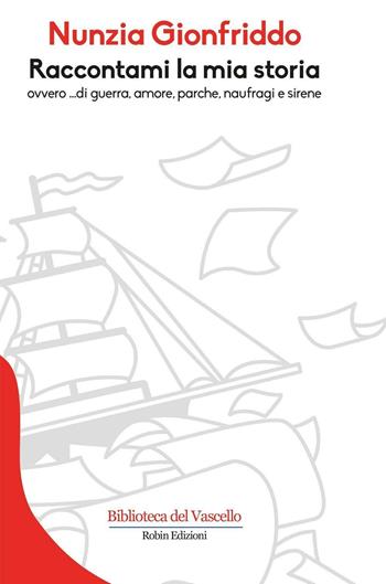 Raccontami la mia storia - Nunzia Gionfriddo - Libro Robin Edizioni 2016, Biblioteca del vascello | Libraccio.it