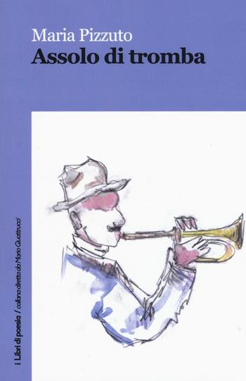 Assolo di tromba - Maria Pizzuto - Libro Robin Edizioni 2016, I libri di poesia | Libraccio.it