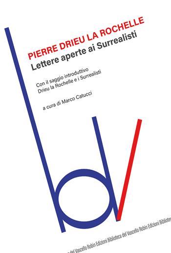 Lettere aperte ai surrealisti - Pierre Drieu La Rochelle - Libro Robin 2016, Biblioteca del vascello | Libraccio.it