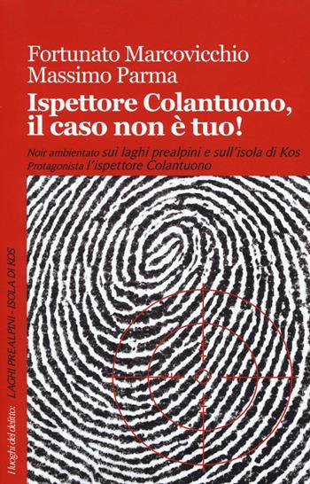 Ispettore Colantuono, il caso non è tuo! - Fortunato Marcovicchio, Massimo Parma - Libro Robin Edizioni 2016, I luoghi del delitto | Libraccio.it