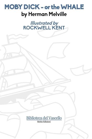 Moby Dick or the whale. Ediz. illustrata - Herman Melville - Libro Robin 2016, Biblioteca del vascello | Libraccio.it
