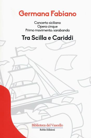 Concerto siciliano opera cinque. Tra Scilla e Cariddi - Germana Fabiano - Libro Robin Edizioni 2016, Biblioteca del vascello | Libraccio.it
