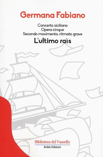 Concerto siciliano opera cinque. L'ultimo rais - Germana Fabiano - Libro Robin Edizioni 2016, Biblioteca del vascello | Libraccio.it
