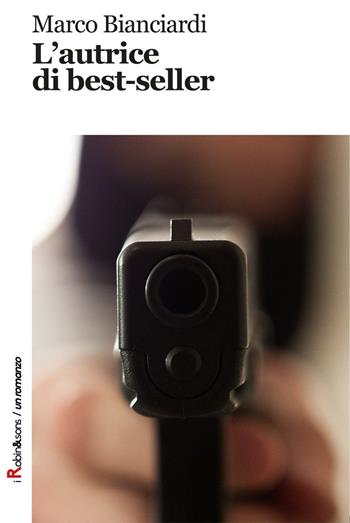 L'autrice di best-seller - Marco Bianciardi - Libro Robin Edizioni 2016, Robin&sons | Libraccio.it