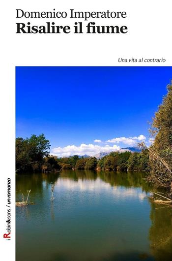 Risalire il fiume - Domenico Imperatore - Libro Robin Edizioni 2016, Robin&sons | Libraccio.it