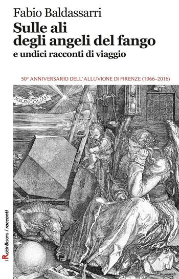 Sulle ali degli angeli del fango e undici racconti di viaggio - Fabio Baldassarri - Libro Robin Edizioni 2016, Robin&sons | Libraccio.it
