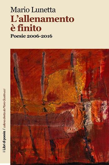 L'allenamento è finito. Poesie 2006-2016 - Mario Lunetta - Libro Robin Edizioni 2016, I libri di poesia | Libraccio.it
