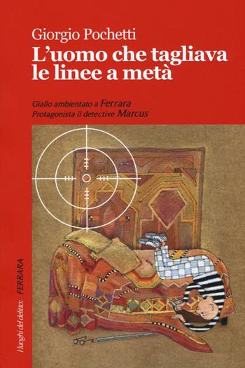 L'uomo che tagliava le linee a metà - Giorgio Pochetti - Libro Robin Edizioni 2016, I luoghi del delitto | Libraccio.it