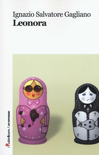 Leonora - Ignazio Salvatore Gagliano - Libro Robin Edizioni 2016, Robin&sons | Libraccio.it