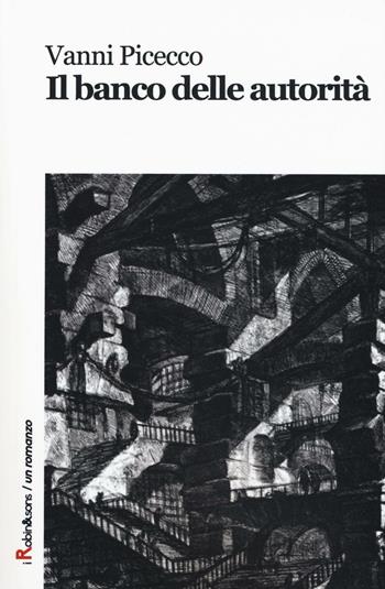 Il banco delle autorità - Vanni Picecco - Libro Robin Edizioni 2016, Robin&sons | Libraccio.it