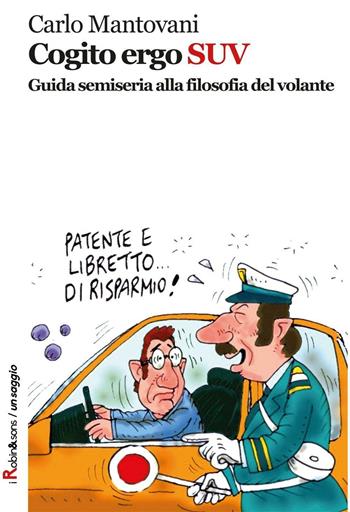 Cogito ergo SUV. Guida semiseria alla filosofia del volante - Carlo Mantovani - Libro Robin Edizioni 2016 | Libraccio.it