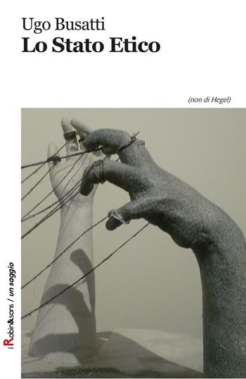Lo Stato etico - Ugo Busatti - Libro Robin Edizioni 2016, Robin&sons | Libraccio.it
