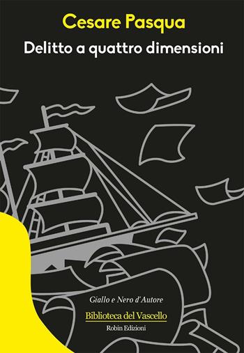 Delitto a quattro dimensioni - Cesare Pasqua - Libro Robin Edizioni 2016, Biblioteca del vascello | Libraccio.it