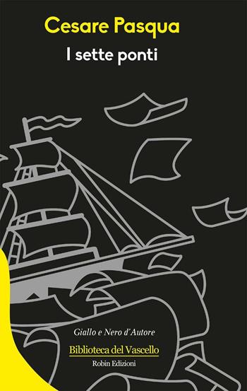 I sette ponti - Cesare Pasqua - Libro Robin Edizioni 2016, Biblioteca del vascello | Libraccio.it