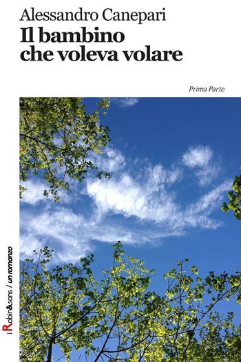 Il bambino che voleva volare - Alessandro Canepari - Libro Robin Edizioni 2016 | Libraccio.it
