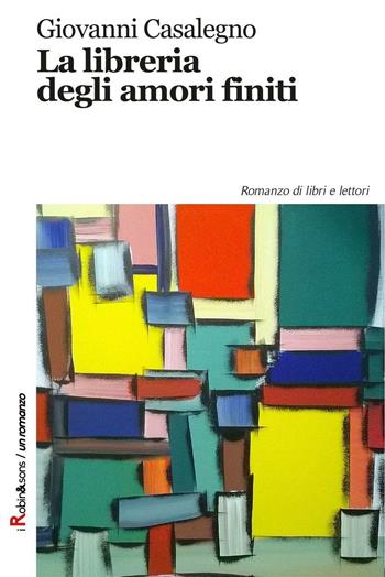La libreria degli amori finiti - Giovanni Casalegno - Libro Robin Edizioni 2016, Robin&sons | Libraccio.it