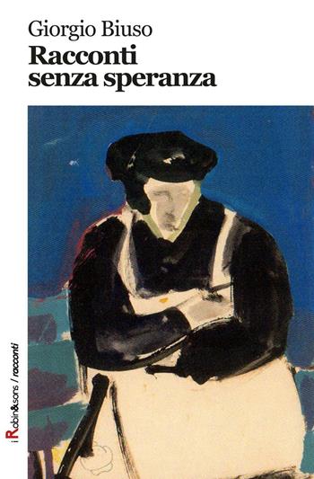 Racconti senza speranza - Giorgio Biuso - Libro Robin Edizioni 2016, Robin&sons | Libraccio.it