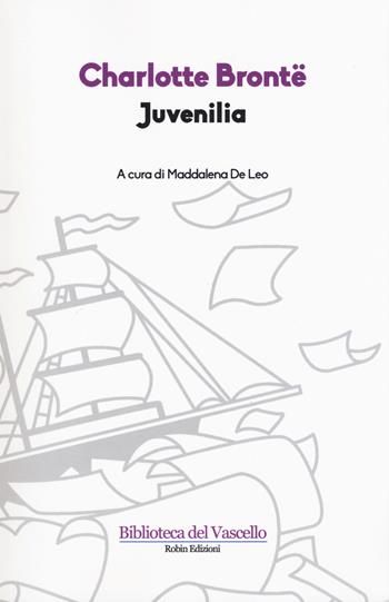 Juvenilia - Charlotte Brontë - Libro Robin 2017, Biblioteca del vascello | Libraccio.it