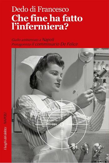 Che fine ha fatto l'infermiera? - Dedo Di Francesco - Libro Robin 2017, I luoghi del delitto | Libraccio.it