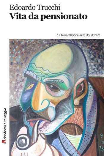 Vita da pensionato. La funambolica arte del durare - Edoardo Trucchi - Libro Robin Edizioni 2017, Robin&sons | Libraccio.it